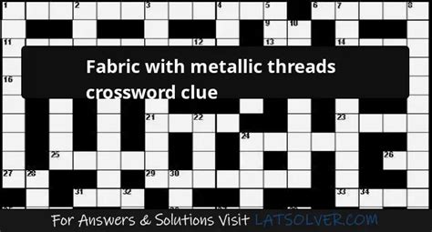 Fabrics with metallic threads Crossword Clue